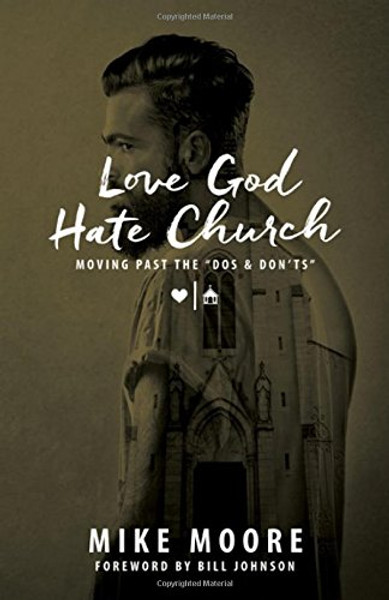 Love God Hate Church: Moving Past the Dos and Don'ts