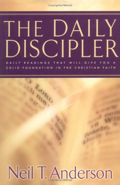 The Daily Discipler: Daily Readings That Will Give You a Solid Foundation in the Christian Faith