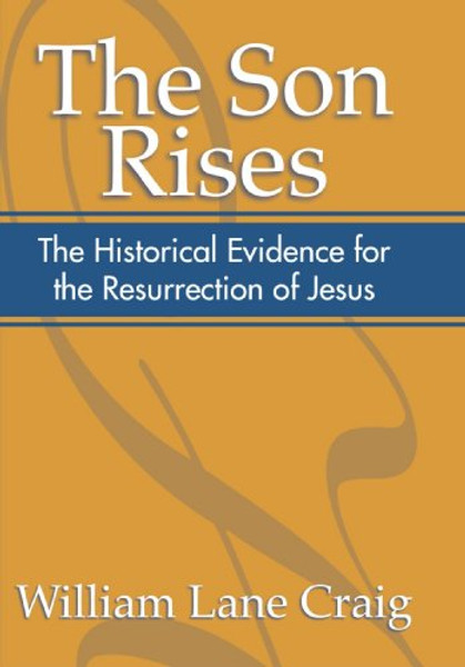 The Son Rises: Historical Evidence for the Resurrection of Jesus