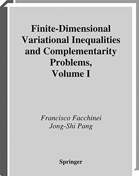 1: Finite-Dimensional Variational Inequalities and Complementarity Problems (Springer Series in Operations Research and Financial Engineering)