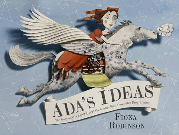 Ada's Ideas: The Story of Ada Lovelace, the World's First Computer Programmer