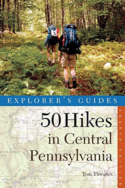 50 Hikes in Central Pennsylvania: Day Hikes and Backpacking Trips, Fourth Edition (50 Hikes Series)