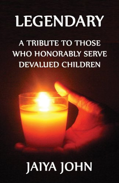 Legendary: A Tribute to Those Who Honorably Serve Devalued Children