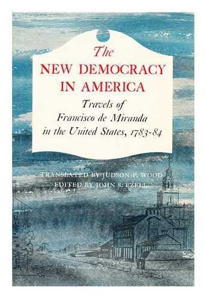 The New Democracy In America: Travels Of Francisco De Miranda In The United States, 1783 - 1784