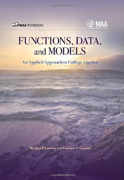 Functions, Data, and Models: An Applied Approach to College Algebra (MAA Textbooks)