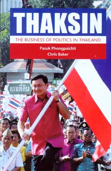 Thaksin: The Business Of Politics In Thailand
