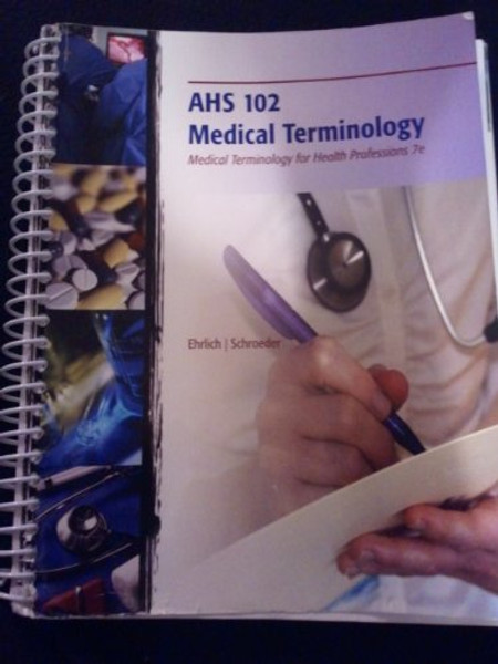 AHS 102 Medical Terminology: Medical Terminology for Health Professions (7th)