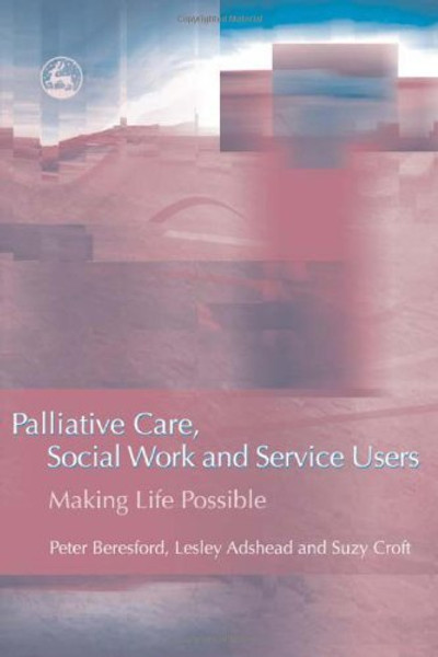 Palliative Care, Social Work and Service Users: Making Life Possible