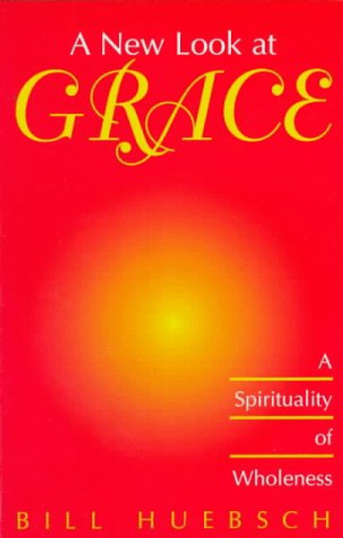 A New Look at Grace: A Spirituality of Wholeness