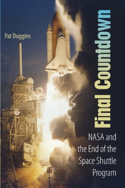 Final Countdown: NASA and the End of the Space Shuttle Program