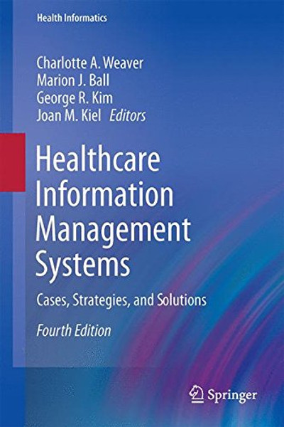 Healthcare Information Management Systems: Cases, Strategies, and Solutions (Health Informatics)
