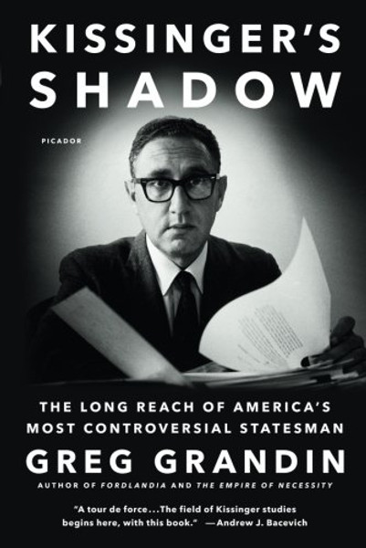 Kissinger's Shadow: The Long Reach of America's Most Controversial Statesman