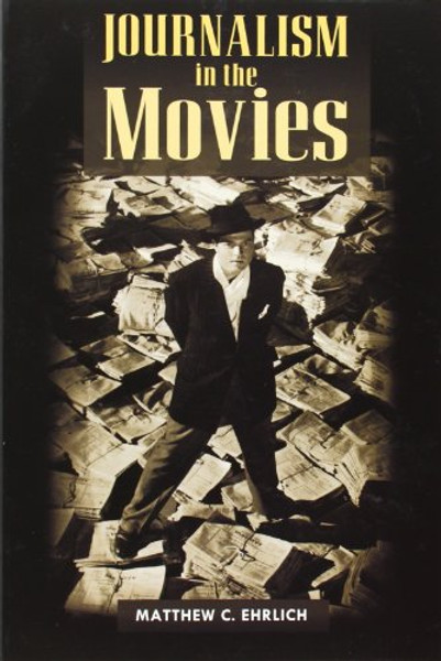 Journalism in the Movies (History of Communication)