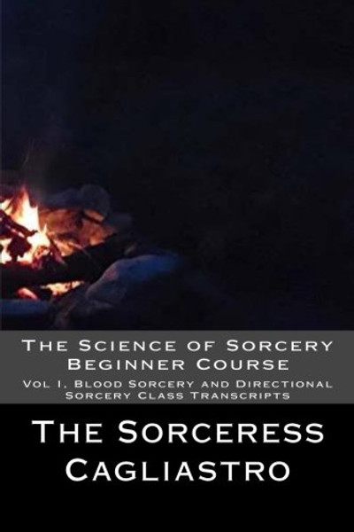 The Science of Sorcery Beginner Course: Vol I, Blood Sorcery and Directional Sorcery Class Transcripts