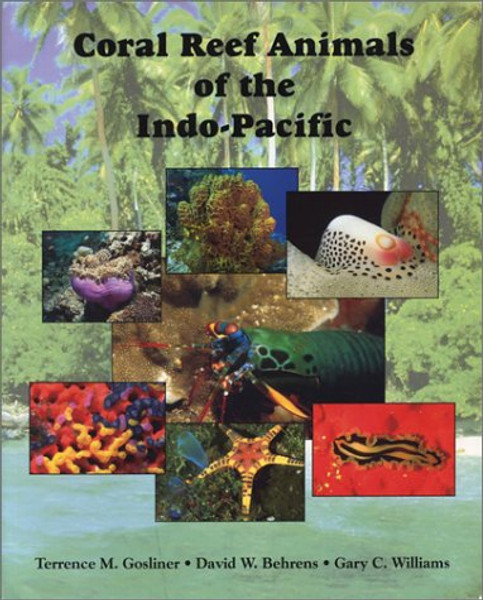 Coral Reef Animals of the Indo-Pacific: Animal Life from Africa to Hawaii Exclusive of the Vertebrates