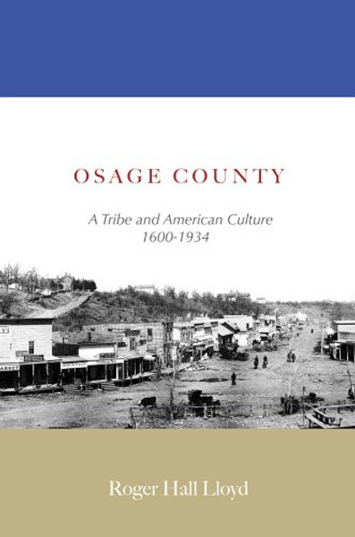 Osage County: A Tribe and American Culture 1600-1934