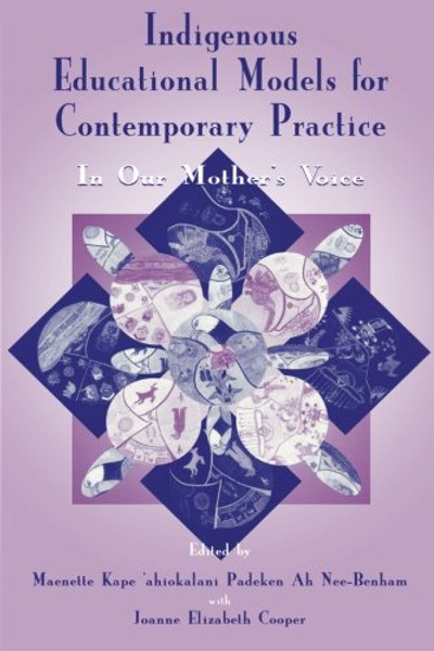 Indigenous Educational Models for Contemporary Practice: In Our Mother's Voice (Sociocultural, Political, and Historical Studies in Education)