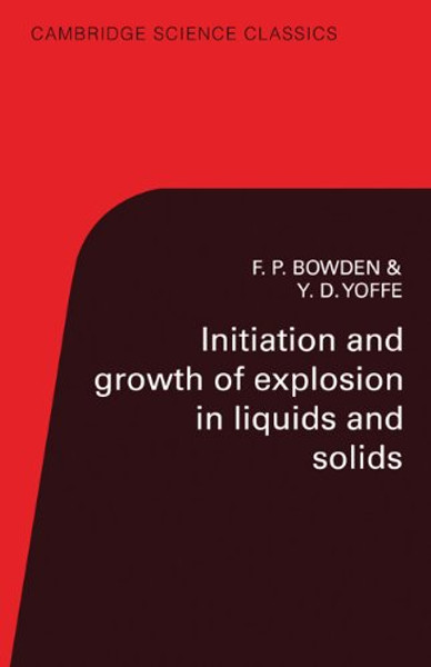 Initiation and Growth of Explosion in Liquids and Solids (Cambridge Science Classics)