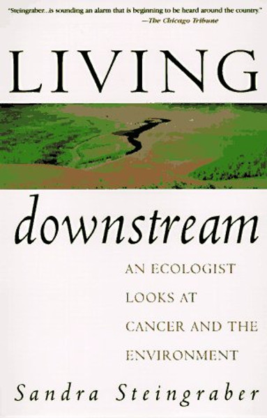 Living Downstream: An Ecologist Looks At Cancer And The Environment