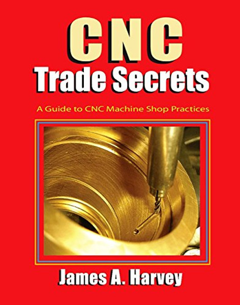 CNC Trade Secrets: A Guide to CNC Machine Shop Practices