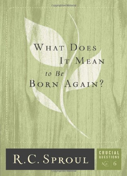 What Does It Mean to Be Born Again? (Crucial Questions (Reformation Trust))