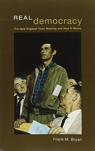 Real Democracy: The New England Town Meeting and How It Works (American Politics and Political Economy Series)