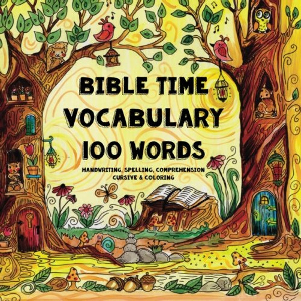 Bible Time - Vocabulary - 100 Words: A Pocket Sized Coloring Book for Christian Students - Handwriting, Spelling, Comprehension, Cursive & Coloring ... for Bible Based Homeschooling) (Volume 1)