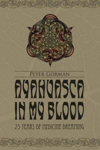 Ayahuasca in My Blood: 25 Years of Medicine Dreaming