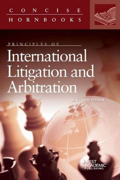 Principles of International Litigation and Arbitration (Concise Hornbook Series)