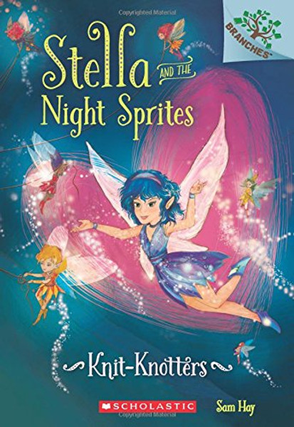 Knit-Knotters: A Branches Book (Stella and the Night Sprites #1)