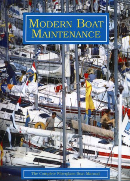 Modern Boat Maintenance: The Complete Fiberglass Boat Manual