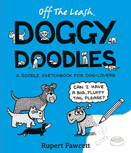 Off The Leash Doggy Doodles: A Doodle Sketchbook For Dog-Lovers