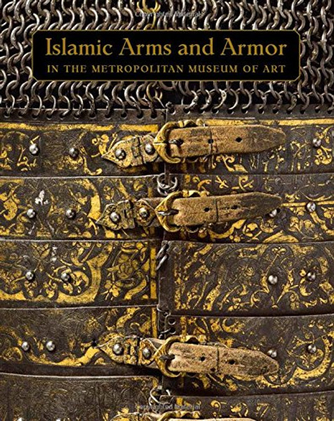 Islamic Arms and Armor: in The Metropolitan Museum of Art