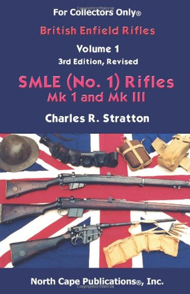 British Enfield Rifles, Vol. 1,  SMLE (No.1) Mk I and Mk III (Internet Workshop Series) (For collectors only)