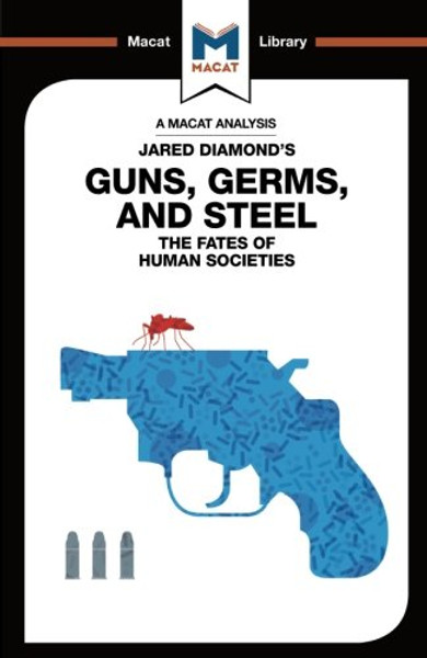 Guns, Germs & Steel: The Fate of Human Societies (The Macat Library)