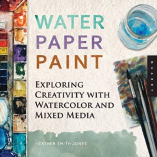 Water Paper Paint: Exploring Creativity with Watercolor and Mixed Media