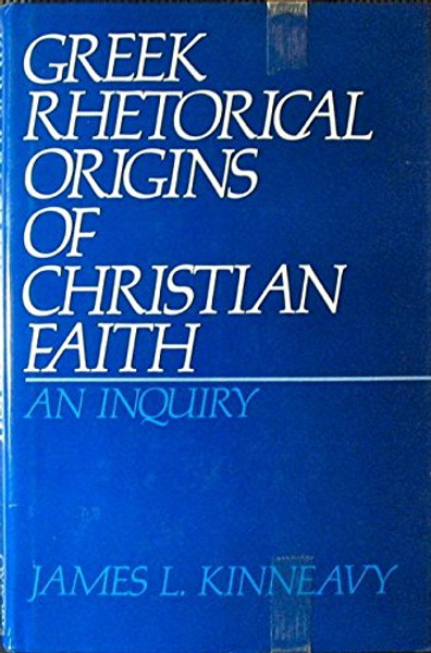 Greek Rhetorical Origins of Christian Faith: An Inquiry