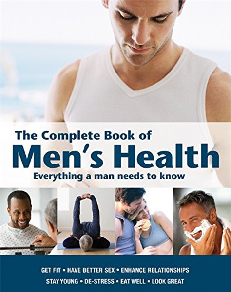 The Complete Book of Men's Health: Everything a Man Needs to Know