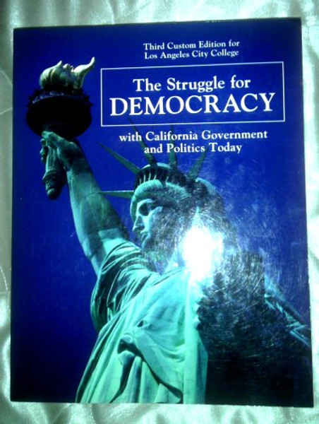 The Struggle for Democracy with California Government and Politics Today Custom Edition for Los Angeles City College