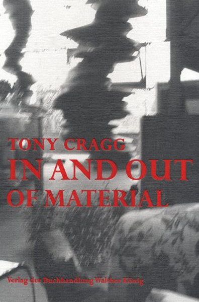 Tony Cragg: In and Out of Material