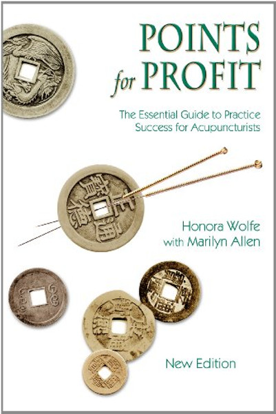 Points for Profit: The Essential Guide to Practice Success for Acupuncturists, New 5th Edition