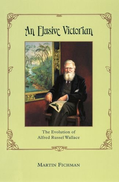 An Elusive Victorian: The Evolution of Alfred Russel Wallace