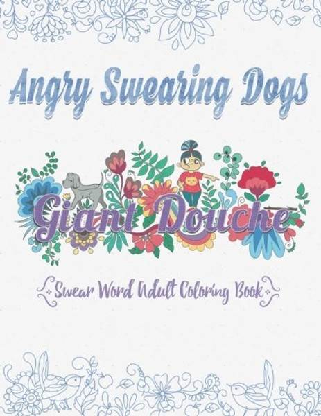 Angry Swearing Dogs (Creative Sweary Coloring Book for Adults with Funny Cursing Words): Swear Word Coloring Book (Swear and Relax) (Volume 5)