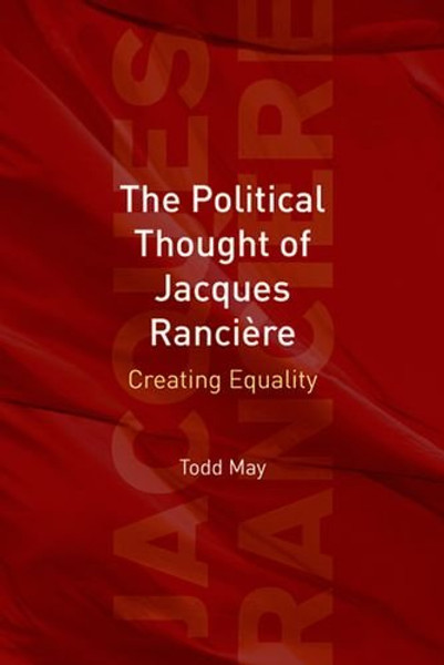 The Political Thought of Jacques Rancire: Creating Equality