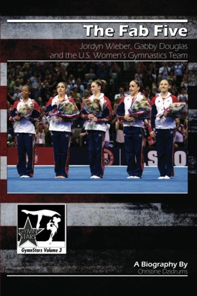 The Fab Five: Jordyn Wieber, Gabby Douglas, and the U.S. Women's Gymnastics Team: GymnStars Volume 3