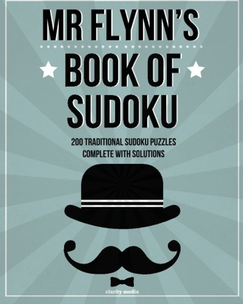 Mr Flynn's Book Of Sudoku: 200 traditional 9x9 sudoku puzzles in easy, medium & hard