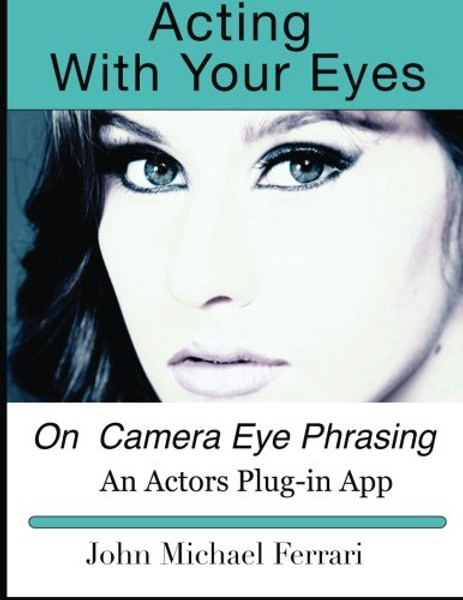 Acting with your Eyes: On Camera Eye Phrasing