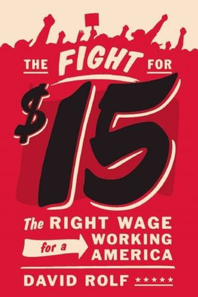 The Fight for Fifteen: The Right Wage for a Working America