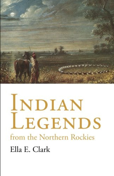 Indian Legends from the Northern Rockies (The Civilization of the American Indian Series)