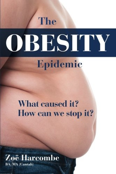 The Obesity Epidemic: What caused it? How can we stop it?